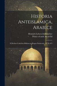Produktbild: Historia Anteislamica, Arabice: E Duobus Codicibus Bibliotecae Regiae Parisiensis, 101 Et 615