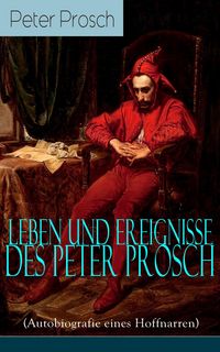 Produktbild: Leben und Ereignisse des Peter Prosch (Autobiografie eines Hoffnarren)