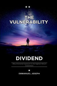Produktbild: The Vulnerability Dividend, Why Emotional Exposure Is the Highest-Return Investment