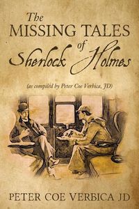 Produktbild: The Missing Tales of Sherlock Holmes: (as compiled by Peter Coe Verbica, JD)