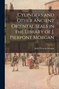 Produktbild: Cylinders and Other Ancient Oriental Seals in the Library of J. Pierpont Morgan