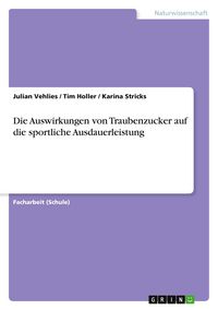 Produktbild: Die Auswirkungen von Traubenzucker auf die sportliche Ausdauerleistung