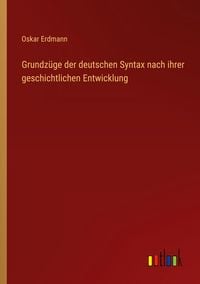 Produktbild: Grundz&uuml;ge der deutschen Syntax nach ihrer geschichtlichen Entwicklung