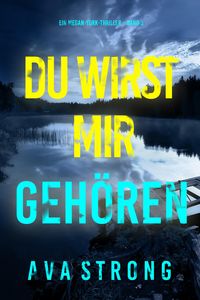Produktbild: Du wirst mir geh&ouml;ren (Ein Megan-York-Thriller - Band 3)