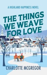 Produktbild: The Things We Weave For Love - A Highland Happiness Novel