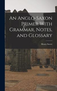Produktbild: An Anglo-Saxon Primer With Grammar, Notes, and Glossary