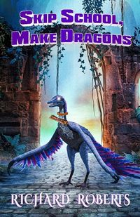 Produktbild: Roberts, R: Skip School, Make Dragons