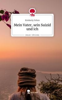 Produktbild: Mein Vater, sein Suizid und ich. Life is a Story - story.one