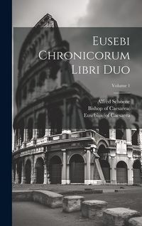 Produktbild: Eusebi Chronicorum Libri Duo; Volume 1