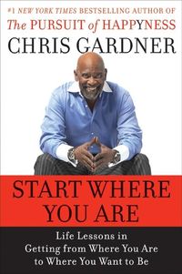 Bild vom Artikel Start Where You Are: Life Lessons in Getting from Where You Are to Where You Want to Be vom Autor Chris Gardner
