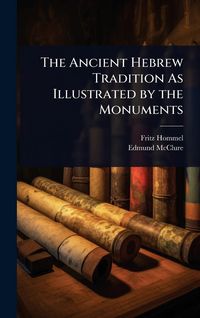 Produktbild: The Ancient Hebrew Tradition As Illustrated by the Monuments