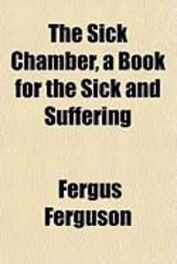 Produktbild: The Sick Chamber, a Book for the Sick and Suffering