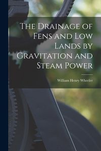 Produktbild: The Drainage of Fens and Low Lands by Gravitation and Steam Power