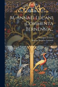 Produktbild: M. Annaei Lucani Commenta Bernensia...