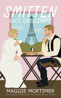 Produktbild: Smitten avec croissants: Une com&eacute;die romantique se d&eacute;roulant en France (Smitten avec voyage, #2)