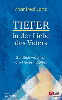 Produktbild: Tiefer in der Liebe des Vaters