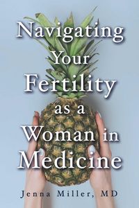 Produktbild: Navigating Your Fertility as a Woman in Medicine