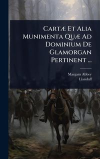 Produktbild: Cart&Atilde;] Et Alia Munimenta Qu&Atilde;] Ad Dominium De Glamorgan Pertinent ...