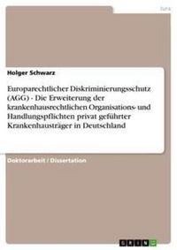 Produktbild: Europarechtlicher Diskriminierungsschutz (AGG) - Die Erweiterung der krankenhausrechtlichen Organisations- und Handlungs