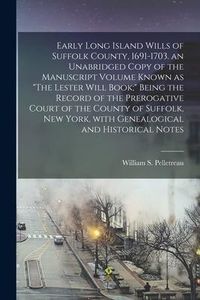 Produktbild: Early Long Island Wills of Suffolk County, 1691-1703. an Unabridged Copy of the Manuscript Volume Known as "The Lester Will Book;" Being the Record of