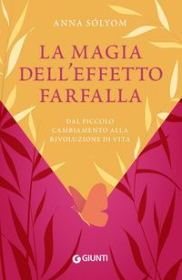 Produktbild: La magia dell'effetto farfalla. Dal piccolo cambiamento alla rivoluzione di vita