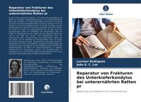 Produktbild: Reparatur von Frakturen des Unterkieferkondylus bei unterern&auml;hrten Ratten pr