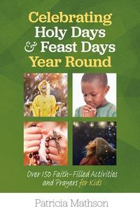 Produktbild: Celebrating Holy Days and Feast Days Year Round: Over 150 Faith-Filled Activities and Prayers for Kids