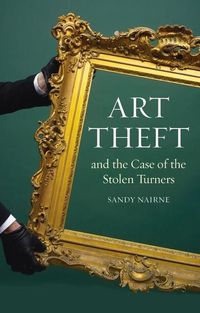 Produktbild: Nairne, S: Art Theft and the Case of the Stolen Turners