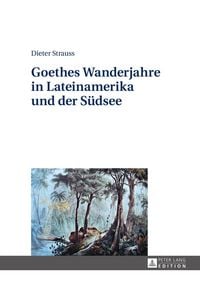 Produktbild: Goethes Wanderjahre in Lateinamerika und der S&uuml;dsee