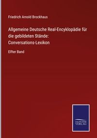 Produktbild: Allgemeine Deutsche Real-Encyklop&auml;die f&uuml;r die gebildeten St&auml;nde: Conversations-Lexikon