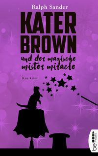 Bild vom Artikel Kater Brown und der Magische Mister Miracle vom Autor Ralph Sander