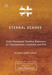 Produktbild: Eternal Echoes [ZLS Edition]: Erich Neumann's Timeless Relevance to Consciousness, Creativity, and Evil