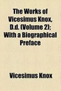 Produktbild: The Works of Vicesimus Knox, D.D. (Volume 2); With a Biographical Preface