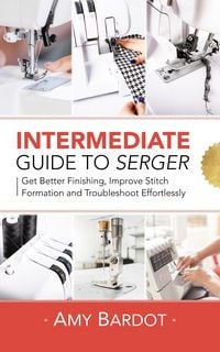 Produktbild: Intermediate Guide to Serger: Get Better Finishing, Improve Stitch Formation and Troubleshoot Effortlessly