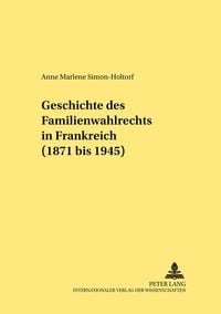 Produktbild: Geschichte des Familienwahlrechts in Frankreich (1871 bis 1945)