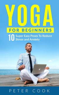 Produktbild: Yoga For Beginners: 10 Super Easy Yoga Poses To Reduce Stress and Anxiety