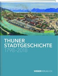 Produktbild: Thuner Stadtgeschichte 1798&ndash;2018