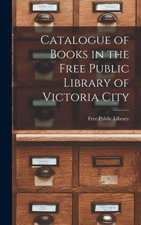 Produktbild: Catalogue of Books in the Free Public Library of Victoria City [microform]