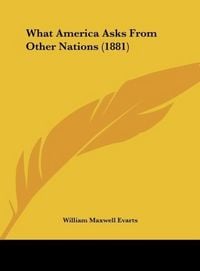 Produktbild: What America Asks From Other Nations (1881)