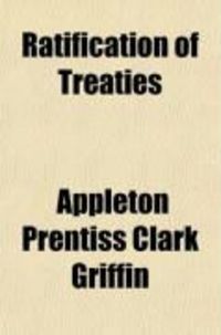 Produktbild: Ratification of Treaties; Methods and Procedure in Foreign Countries Relative to the Ratification of Treaties, Also Extracts from the Executive
