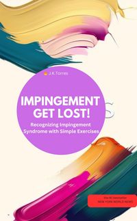 Produktbild: IMPINGEMENT, GET LOST! Recognizing Impingement Syndrome with Simple Exercises