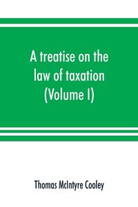 Produktbild: A treatise on the law of taxation