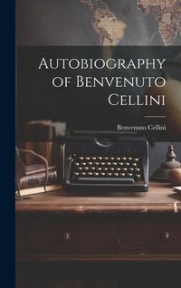 Produktbild: Autobiography of Benvenuto Cellini
