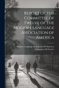 Produktbild: Report of the Committee of Twelve of the Modern Language Association of America