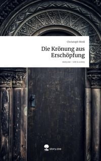 Produktbild: Die Kr&ouml;nung aus Ersch&ouml;pfung. Life is a Story - story.one