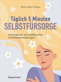 Produktbild: T&auml;glich 5 Minuten Selbstf&uuml;rsorge. Eintragbuch mit praktischen Achtsamkeits&uuml;bungen