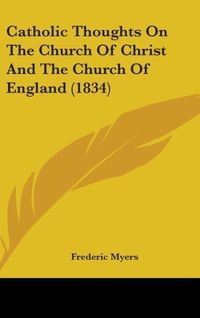 Produktbild: Myers, F: Catholic Thoughts On The Church Of Christ And The