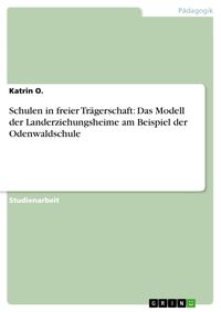 Produktbild: Schulen in freier Tr&auml;gerschaft: Das Modell der Landerziehungsheime am Beispiel der Odenwaldschule