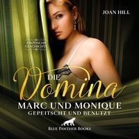 Produktbild: Die Domina &ndash; Marc und Monique &ndash; gepeitscht und benutzt | Erotik Audio Story | Erotisches H&ouml;rbuch