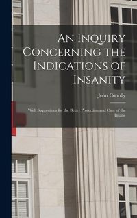 Produktbild: An Inquiry Concerning the Indications of Insanity: With Suggestions for the Better Protection and Care of the Insane